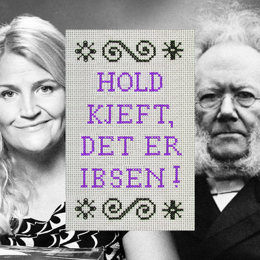 Hold kjeft, det er Ibsen!